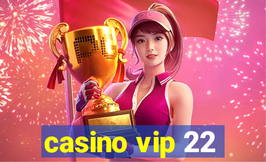 casino vip 22