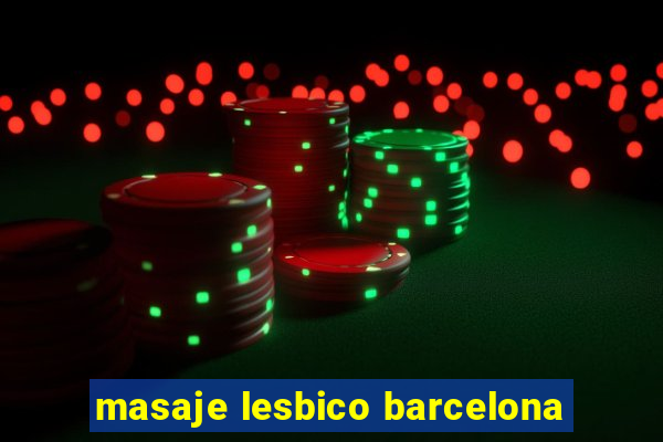 masaje lesbico barcelona