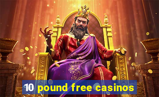 10 pound free casinos