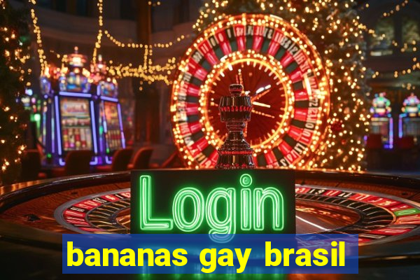 bananas gay brasil