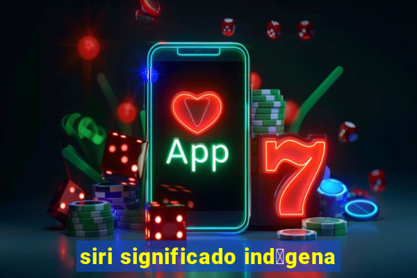 siri significado ind铆gena