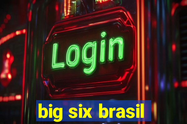 big six brasil