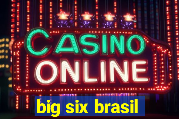 big six brasil