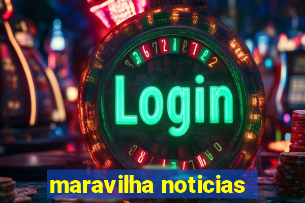 maravilha noticias