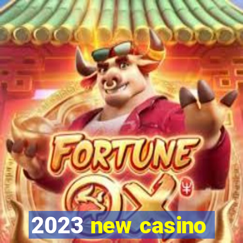 2023 new casino