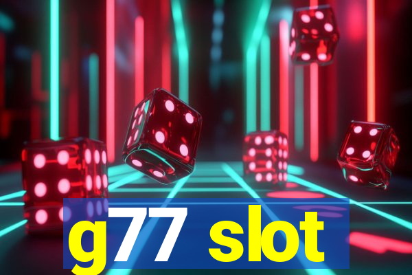 g77 slot