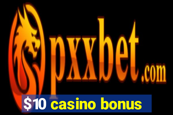 $10 casino bonus