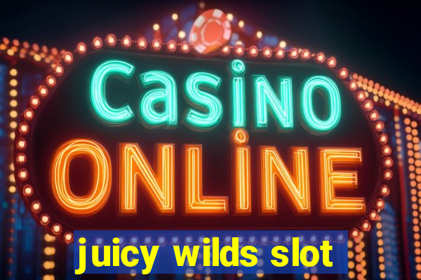 juicy wilds slot