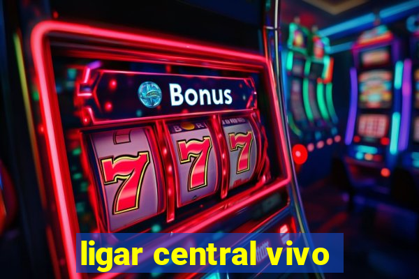 ligar central vivo