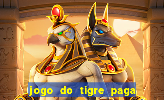 jogo do tigre paga de verdade