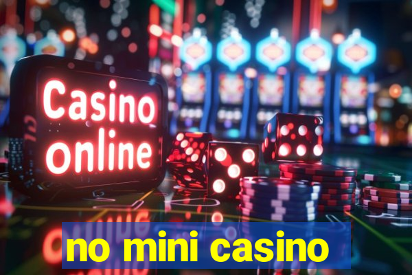 no mini casino