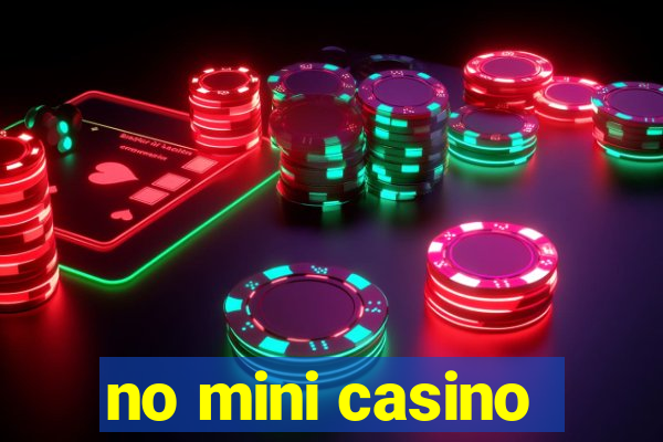 no mini casino