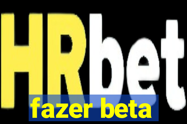 fazer beta