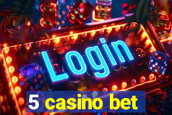 5 casino bet