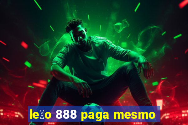 le茫o 888 paga mesmo