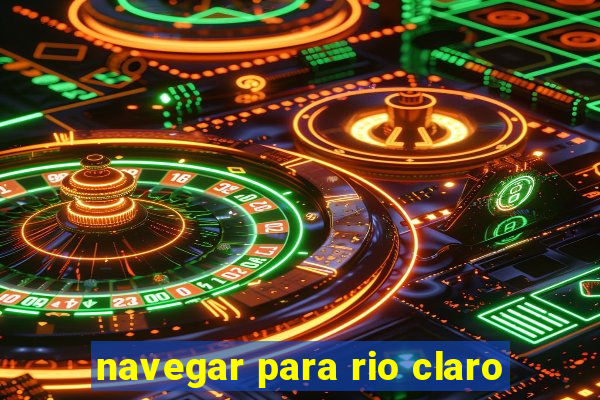 navegar para rio claro