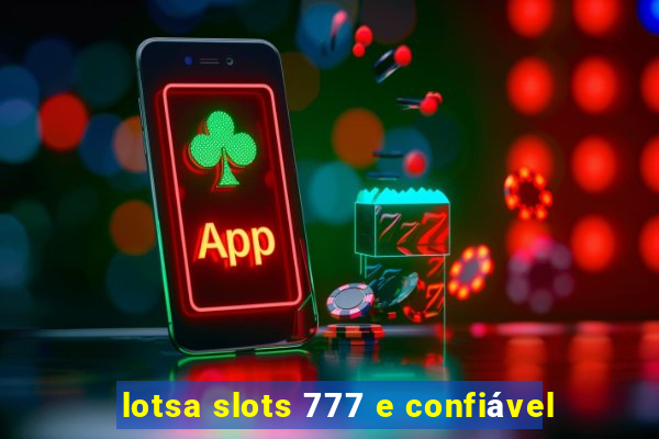 lotsa slots 777 e confiável