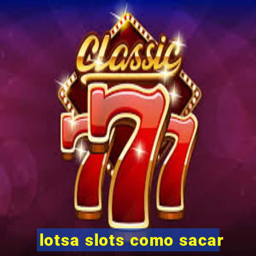 lotsa slots como sacar