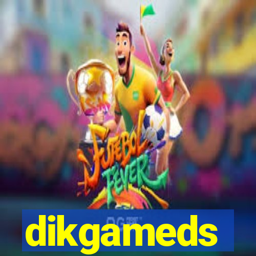 dikgameds