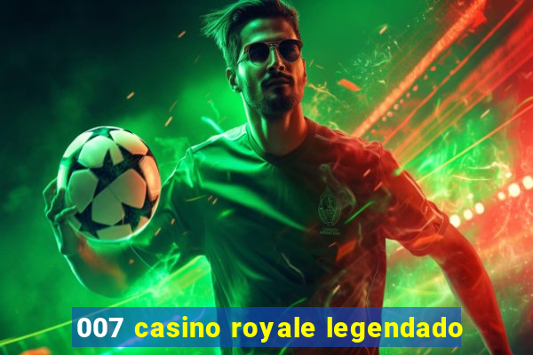 007 casino royale legendado