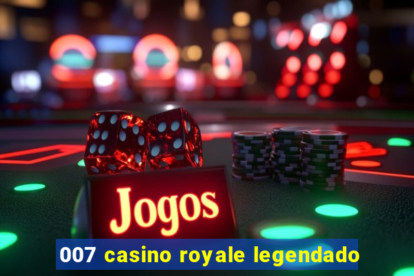 007 casino royale legendado