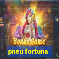 pneu fortuna