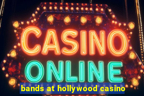 bands at hollywood casino