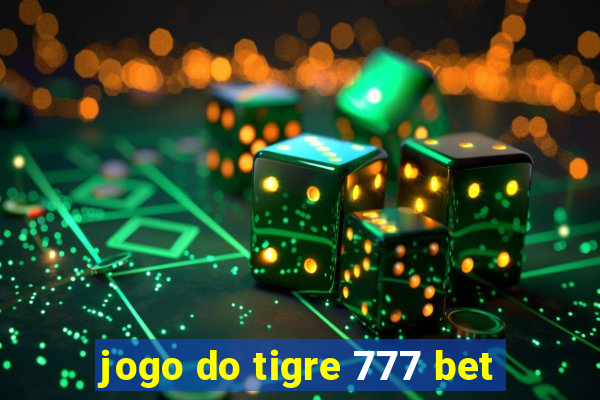 jogo do tigre 777 bet