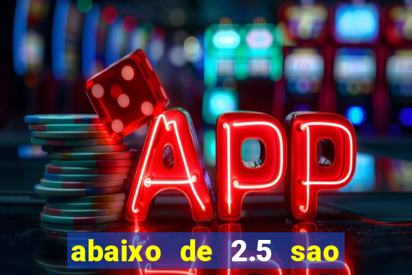 abaixo de 2.5 sao quantos gols