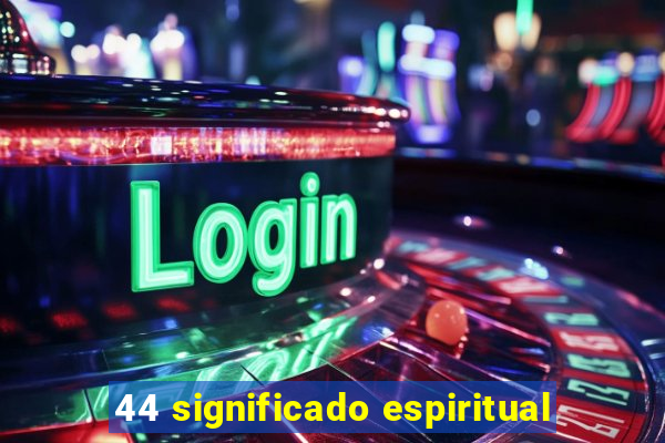 44 significado espiritual