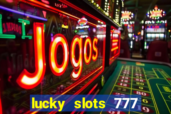 lucky slots 777 cassino online