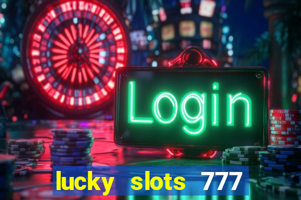 lucky slots 777 cassino online