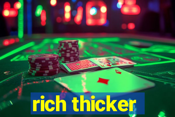 rich thicker