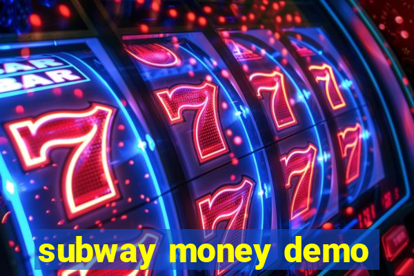 subway money demo