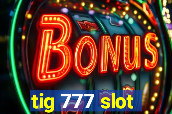 tig 777 slot