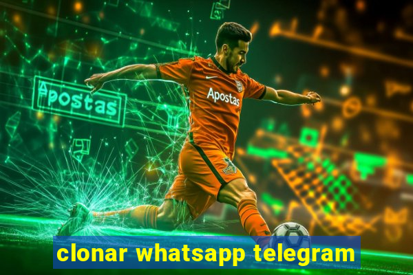 clonar whatsapp telegram