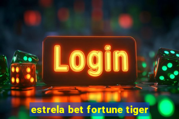 estrela bet fortune tiger