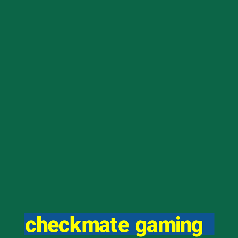 checkmate gaming