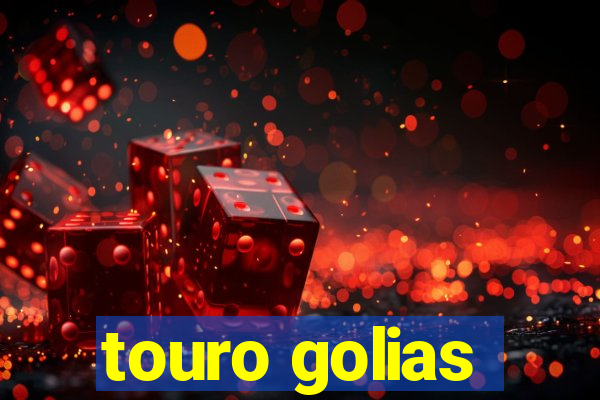 touro golias