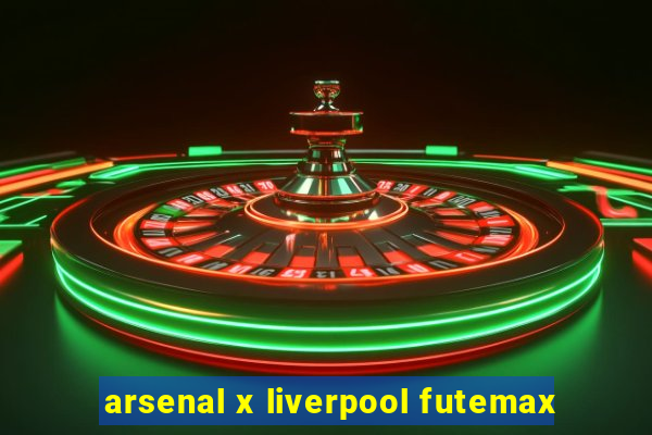 arsenal x liverpool futemax