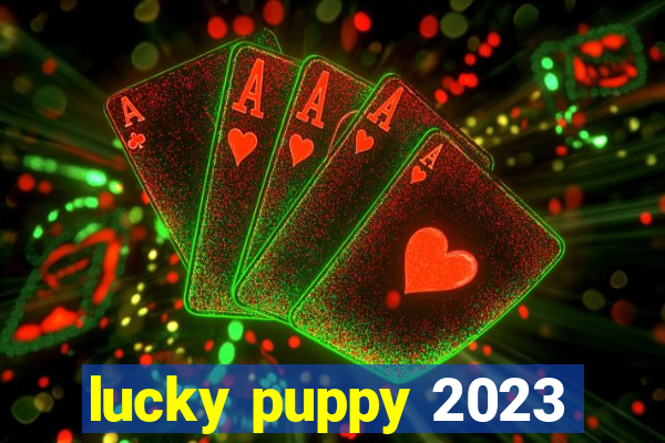 lucky puppy 2023