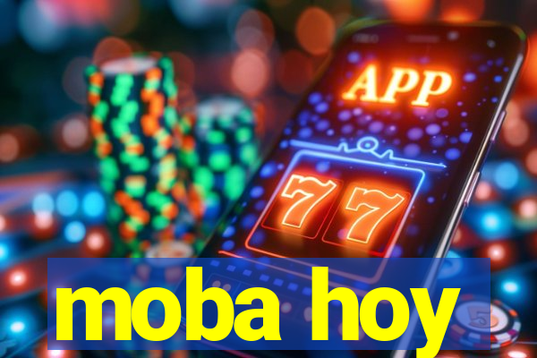 moba hoy