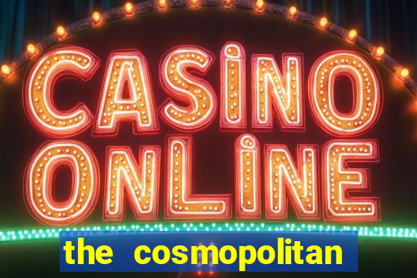 the cosmopolitan hotel casino in las vegas