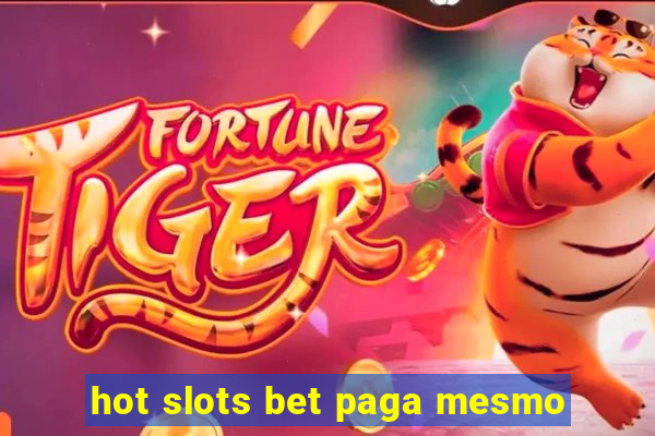 hot slots bet paga mesmo