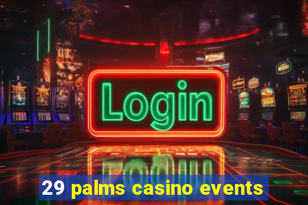 29 palms casino events