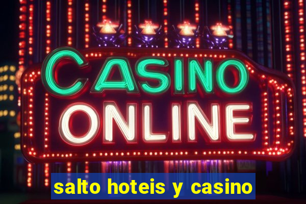 salto hoteis y casino