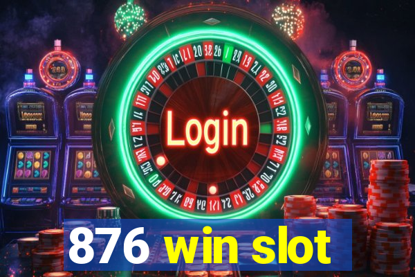 876 win slot