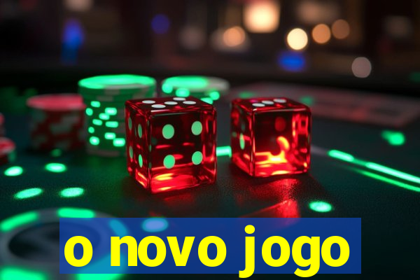 o novo jogo