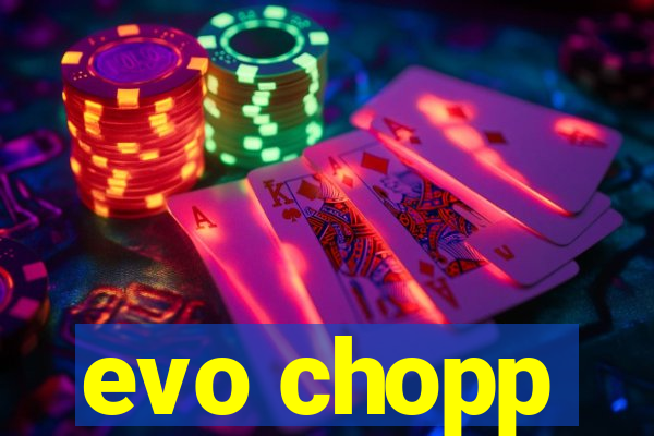 evo chopp