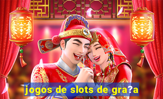 jogos de slots de gra?a